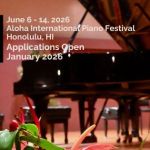 2026 Aloha International Piano Festival Honolulu (HI), US Deadlines: Festival/ April 15th, 2026